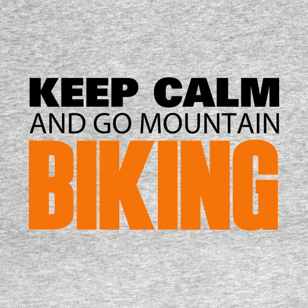 Keep Calm and go Mountain Biking by Hillbillydesigns